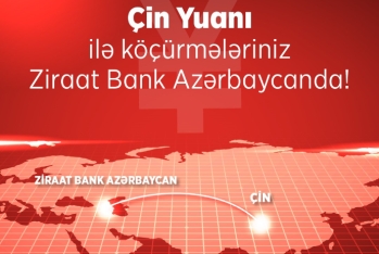 Ziraat Bank Azərbaycan Çinə birbaşa köçürmə imkanını - TƏQDİM ETDİ!