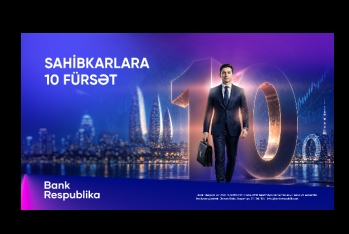 Bank Respublika “Sahibkarlara 10 fürsət” kampaniyasına - START VERİB
