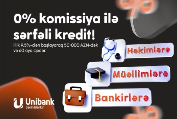 Unibank təhsil, səhiyyə və bank işçiləri üçün komissiyasız - KREDİT KAMPANİYASI KEÇİRİR