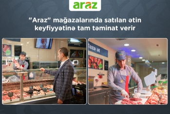 "Araz" supermarketlər şəbəkəsi  mağazalarında satılan ətin keyfiyyətinə tam təminat verir