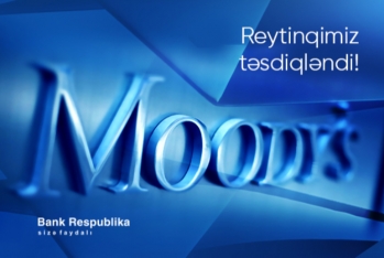 Moody's “Bank Respublika”nın yüksək reytinqini bir daha təsdiqlədi