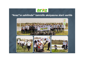 “Araz” supermarketlər şəbəkəsi “Araz”ın sahilində” təmizlik aksiyasına - START VERİB