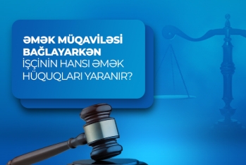 Əmək müqaviləsi bağlayarkən işçinin hansı əmək hüquqları yaranır?