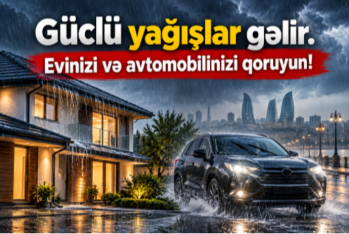 TƏCİLİ!  Güclü yağışlar gəlir. Evinizi və avtomobilinizi qoruyun!