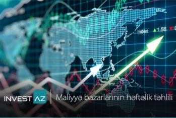 "İnvestAZ"dan dünya maliyyə bazarları ilə bağlı - HƏFTƏLİK ANALİZ