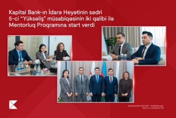 Kapital Bank-ın İdarə Heyətinin sədri  5-ci “Yüksəliş” müsabiqəsinin iki qalibi ilə Mentorluq Proqramına start verdi