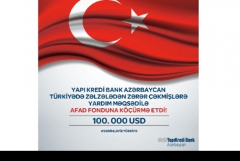"Yapı Kredi Bank Azərbaycan" Türkiyəyə dəstək məqsədi ilə 100.000 dollar - İANƏ EDİB
