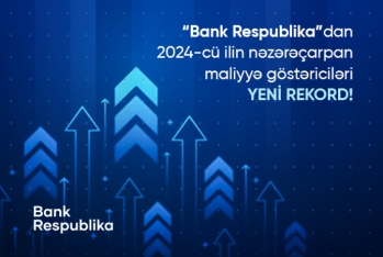 "Bank Respublika"dan 2024-cü ilin nəzərəçarpan göstəriciləri - YENİ REKORD