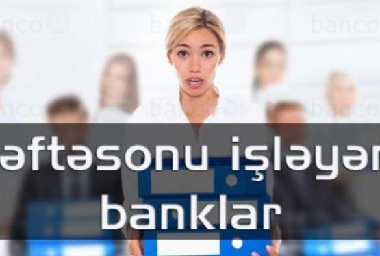 Həftə sonları işləyən banklar -  SİYAHI