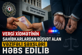 Vergi Xidmətinin sahibkarlardan rüşvət alan - Vəzifəli şəxsləri həbs edilib - BİRGƏ MƏLUMAT