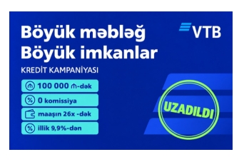 Böyük məbləğ. Böyük imkanlar. Bank VTB (Azərbaycan) 0% komissiya ilə 100 000 AZN-dək nağd kredit kampaniyasını - UZADIB