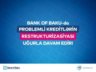 "Bank of Baku" problemli kreditlərin restrukturizasiyasını - UĞURLA DAVAM ETDİRİR