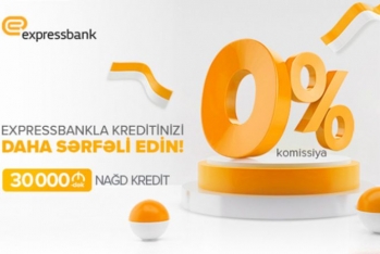 “Expressbank”ın 0% komissiya ilə  kredit kampaniyası - DAVAM EDİR!